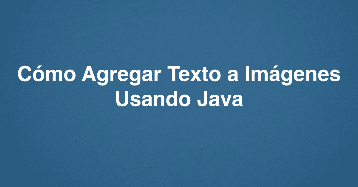 Cómo Agregar Texto a Imágenes Usando Java