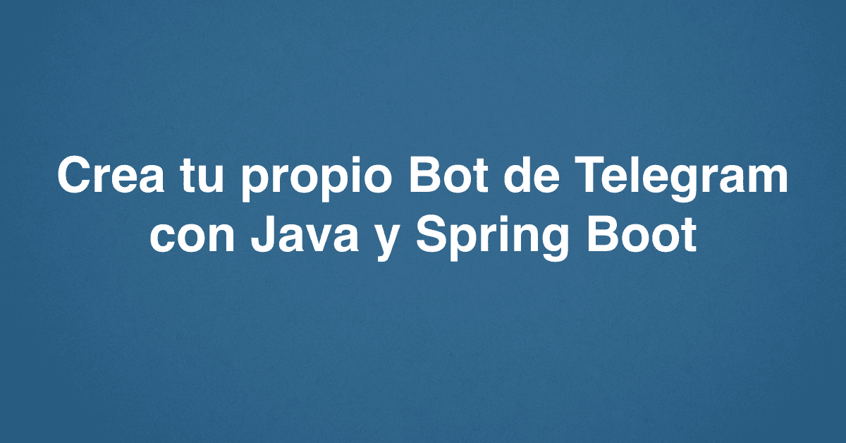 Crea tu propio Bot de Telegram con Java y Spring Boot