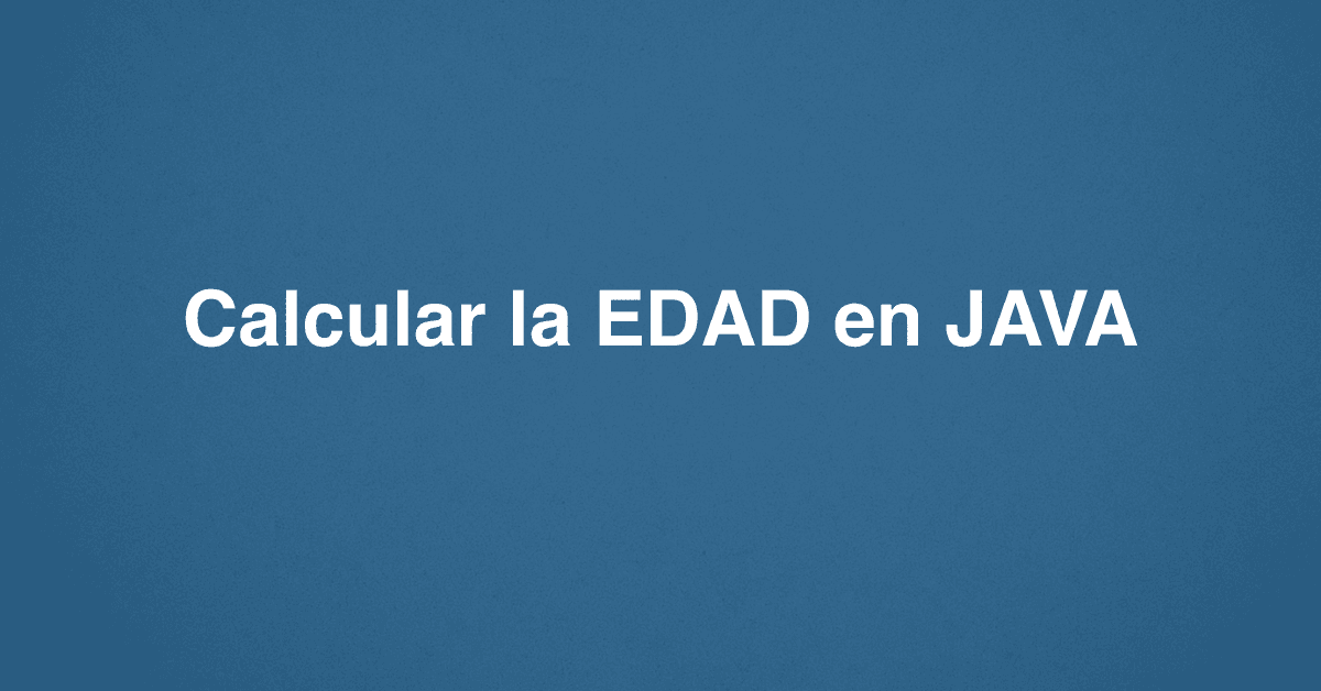 Calcular la EDAD en JAVA