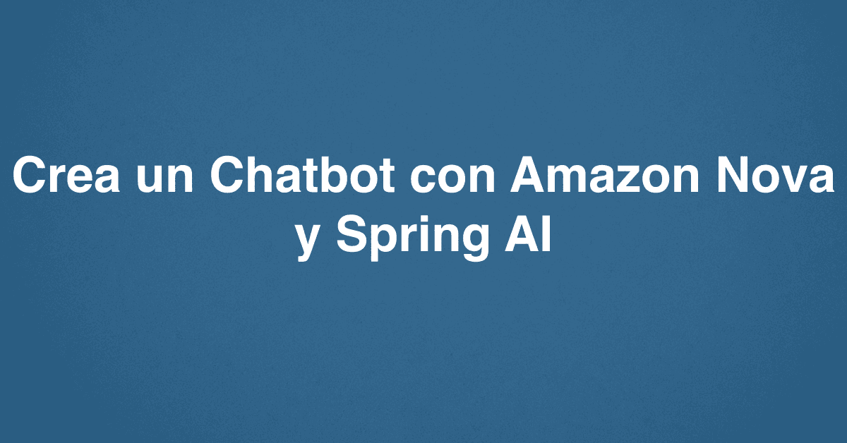 Crea un Chatbot con Amazon Nova y Spring AI