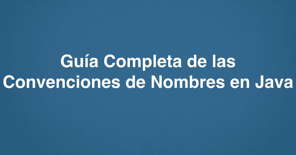 Guía Completa de las Convenciones de Nombres en Java