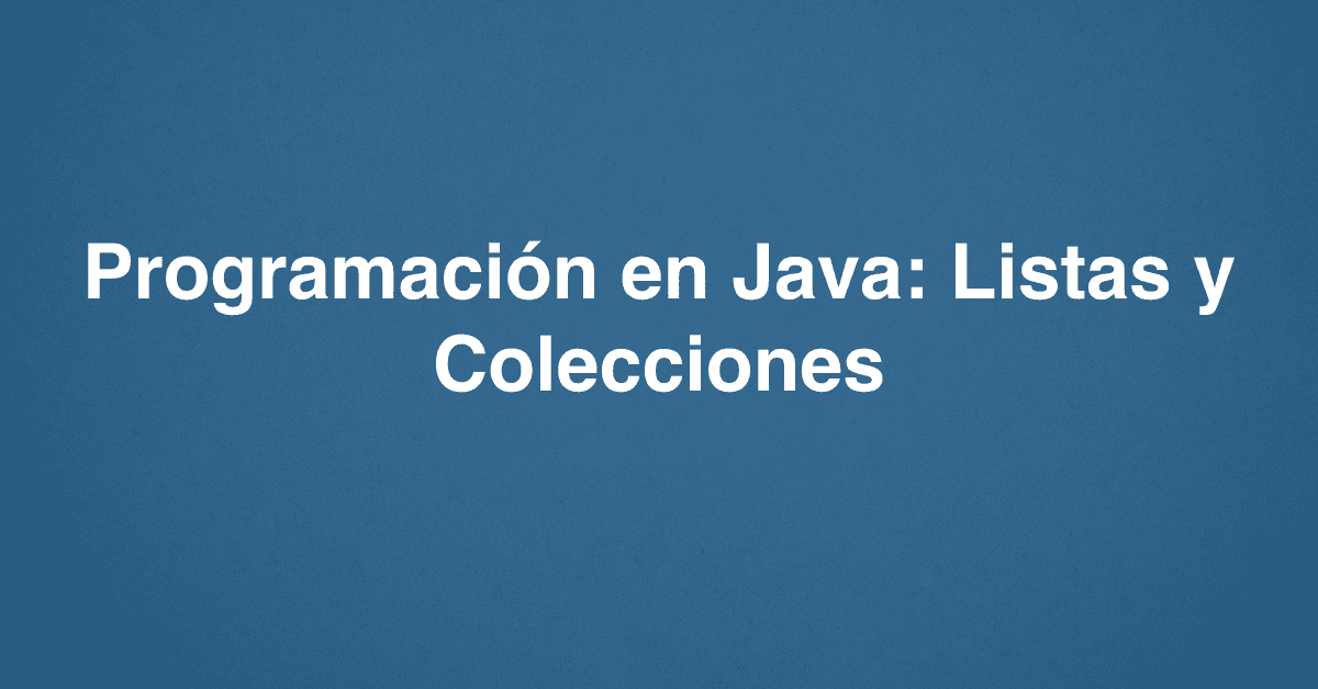 Programación en Java: Listas y Colecciones