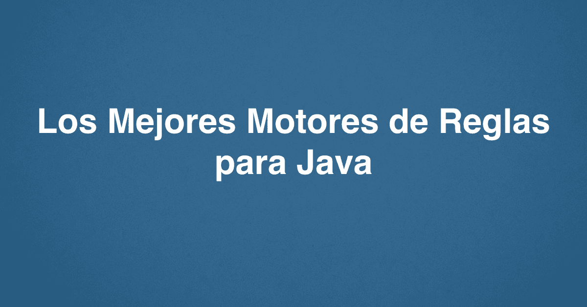 Los Mejores Motores de Reglas para Java