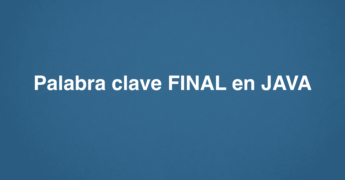 Palabra clave FINAL en JAVA