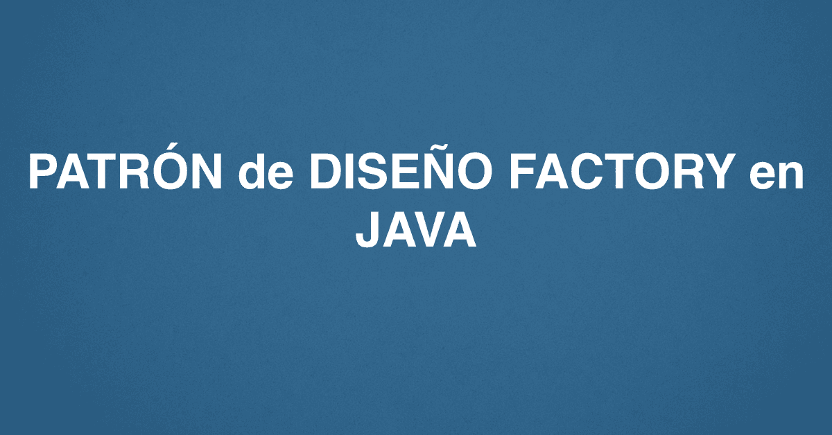 PATRÓN de DISEÑO FACTORY en JAVA