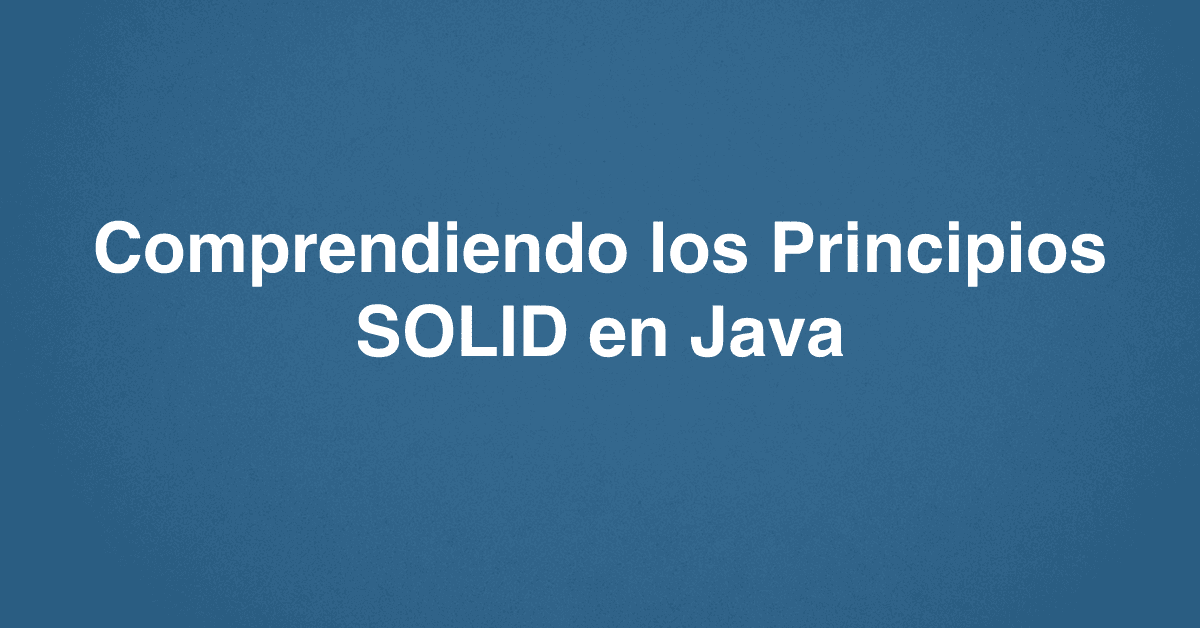Comprendiendo los Principios SOLID en Java
