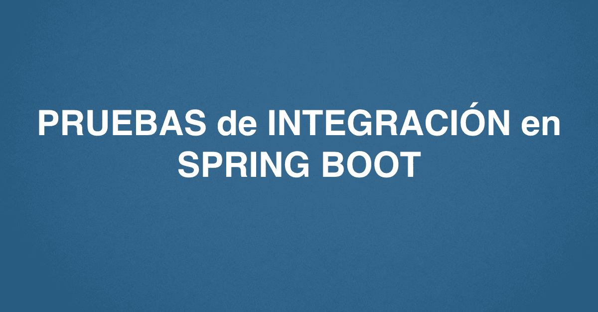 PRUEBAS de INTEGRACIÓN en SPRING BOOT