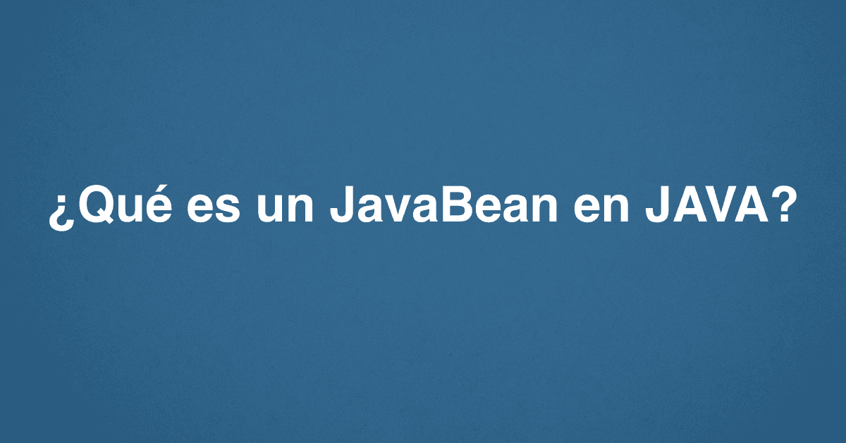 ¿Qué es un JavaBean en JAVA?