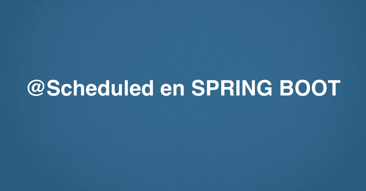 @Scheduled en SPRING BOOT