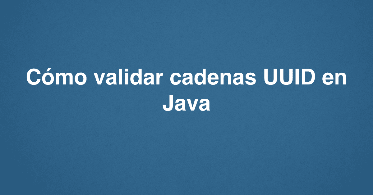 Cómo validar cadenas UUID en Java