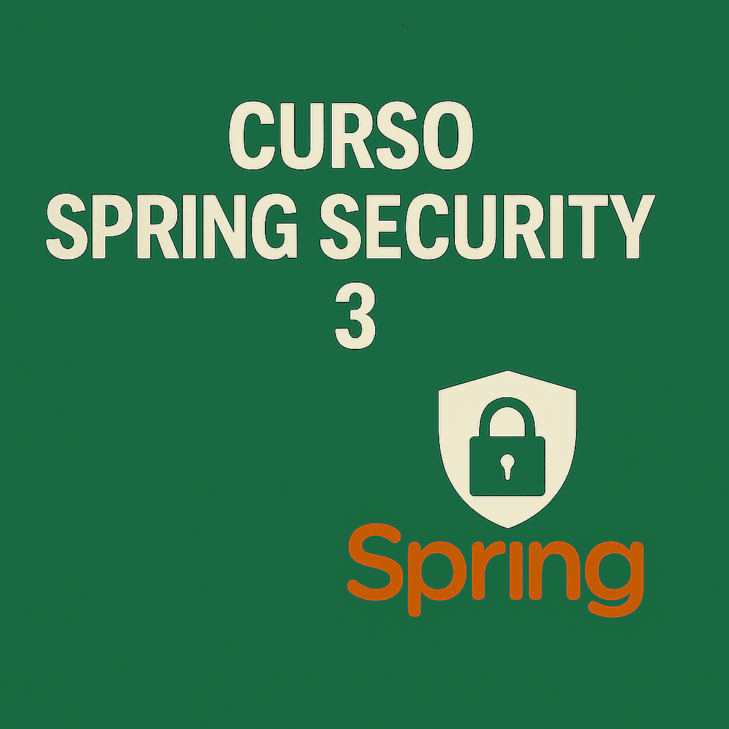 CURSO SPRING SECURITY 3: Autenticación y Autorización en Aplicaciones Java y Spring Boot