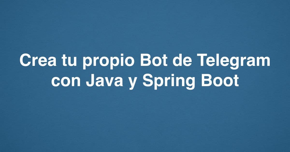 Crea tu propio Bot de Telegram con Java y Spring Boot