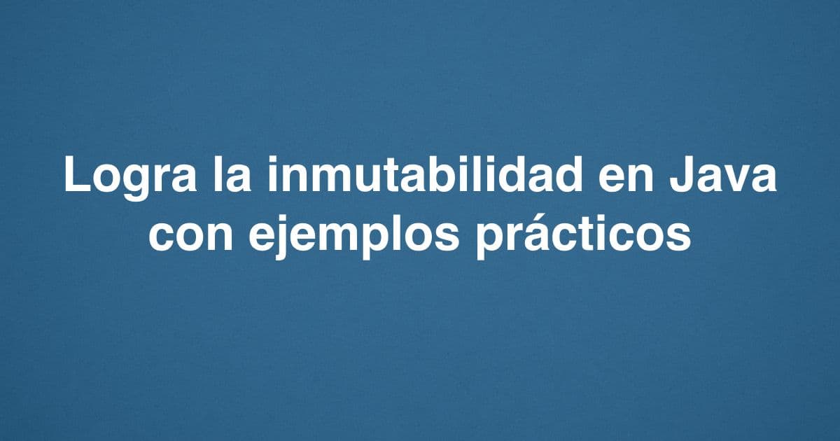 Logra la inmutabilidad en Java con ejemplos prácticos