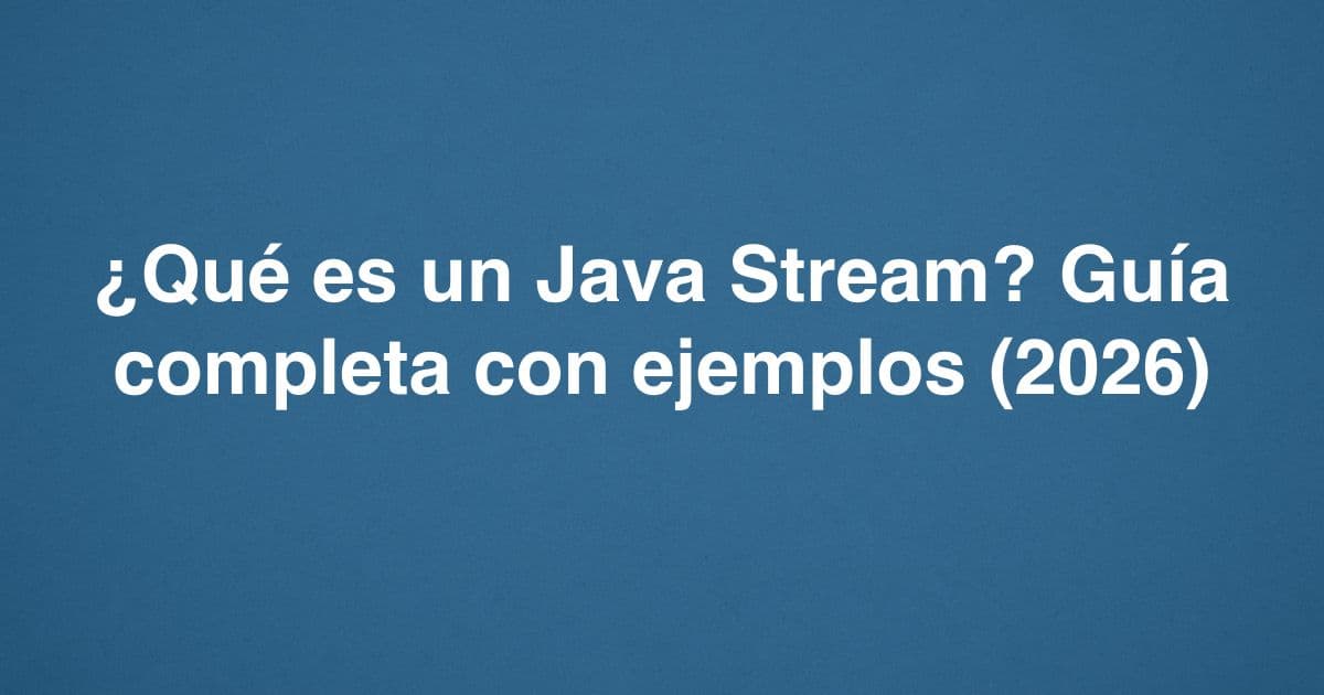 ¿Qué es un Java Stream? Guía completa con ejemplos (2026)