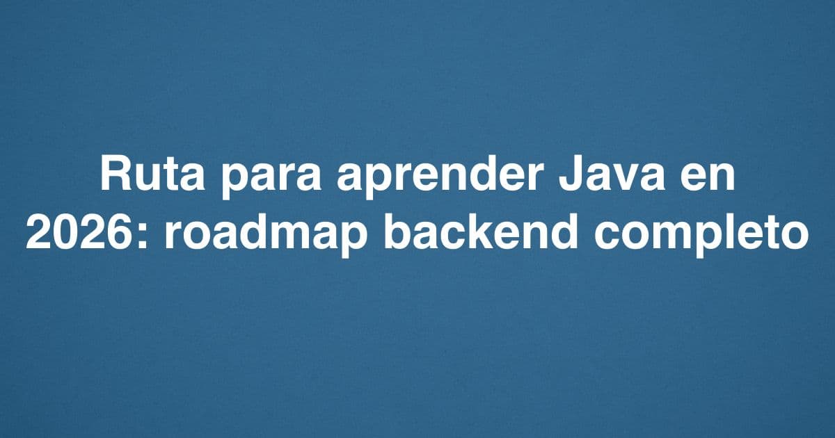 Ruta para aprender Java en 2026: roadmap backend completo