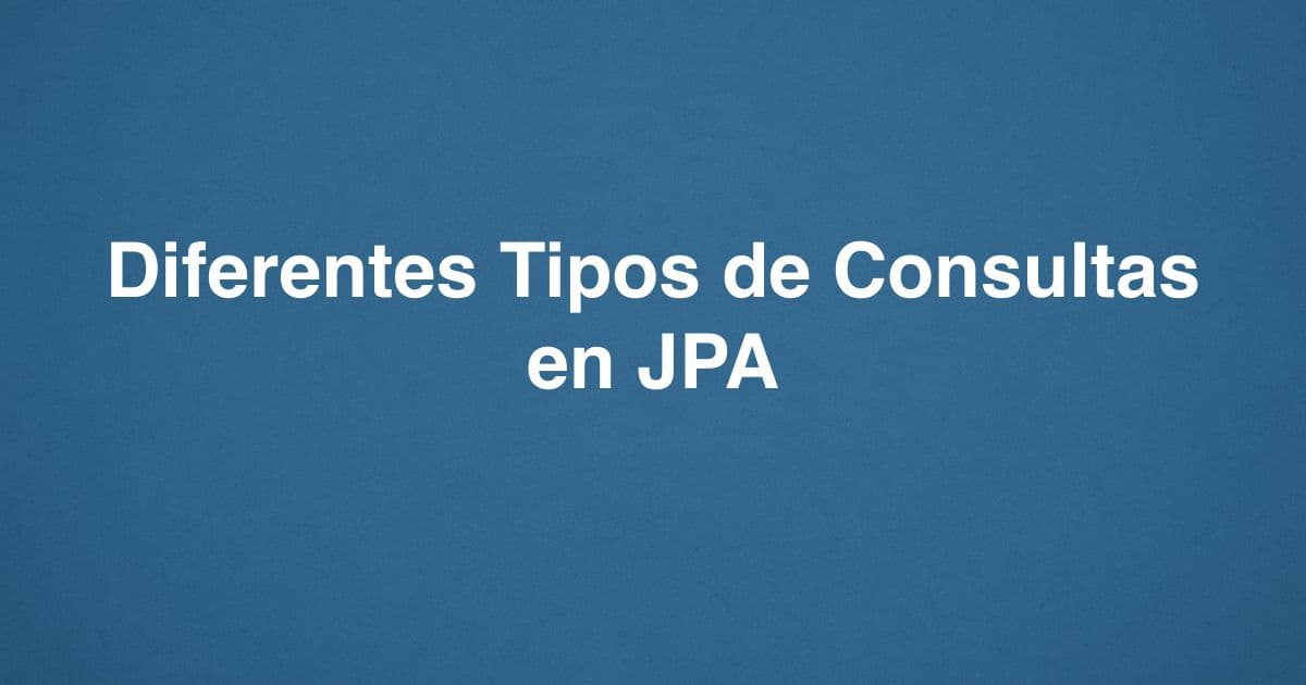 Diferentes Tipos de Consultas en JPA